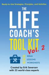 The Life Coach's Tool Kit Vol. 2 : Ready-To-Use Strategies, Principles, and Activities