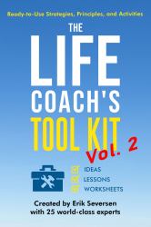 The Life Coach's Tool Kit Vol. 2 : Ready-To-Use Strategies, Principles, and Activities