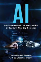 Ai : Work Smarter and Live Better Within Civilization's Next Big Disruption