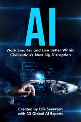 Ai : Work Smarter and Live Better Within Civilization's Next Big Disruption