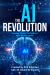 The AI Revolution : Thriving Within Civilization's Next Big Disruption