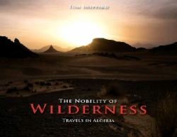 The Nobility of Wilderness : Travels in Algeria