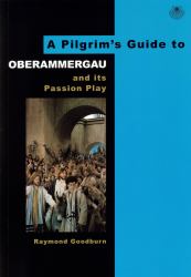 A Pilgrim's Guide to Oberammergau and Its Passion Play