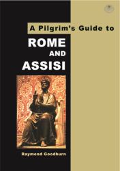 A Pilgrim's Guide to Rome and Assisi : With Other Italian Shrines