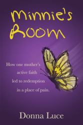 Minnie's Room : How One Mother's Active Faith Led to Redemption in a Place of Pain