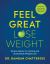 Feel Great, Lose Weight : Simple Habits for Lasting and Sustainable Weight Loss