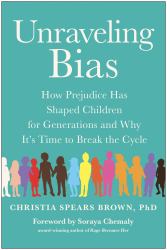 Unraveling Bias : How Prejudice Has Shaped Children for Generations and Why It's Time to Break the Cycle