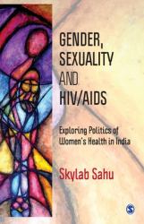 Gender, Sexuality and HIV/AIDS : Exploring Politics of Women's Health in India