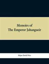 Memoirs of the Emperor Jahangueir