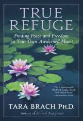 True Refuge : Finding Peace and Freedom in Your Own Awakened Heart