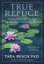 True Refuge : Finding Peace and Freedom in Your Own Awakened Heart