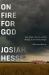 On Fire for God : Fear, Shame, Poverty, and the Making of the Christian Right - a Personal History