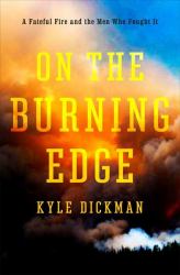 On the Burning Edge : A Fateful Fire and the Men Who Fought It