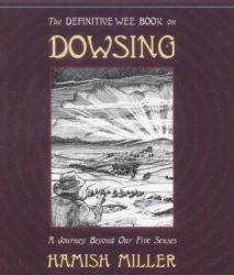 Definitive Wee Book on Dowsing : A Journey Beyond Our Five Senses