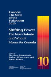 Canada: the State of the Federation 2010 : Shifting Power: the New Ontario and What It Means for Canada