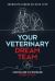 Your Veterinary Dream Team : A Practical Guide to Attracting and Retaining Top Talent