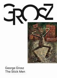 George Grosz: the Stick Men