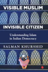 Visible Muslim, invisible citizen : Understanding Islam in Indian democracy