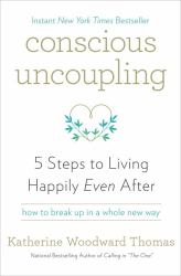 Conscious Uncoupling : 5 Steps to Living Happily Even After