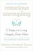 Conscious Uncoupling : 5 Steps to Living Happily Even After