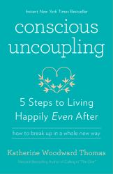 Conscious Uncoupling : 5 Steps to Living Happily Even After