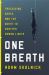 One Breath : Freediving, Death, and the Quest to Shatter Human Limits One Breath : Freediving, Death, and the Quest to Shatter Human Limits