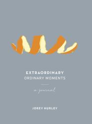 Extraordinary Ordinary Moments : A Journal