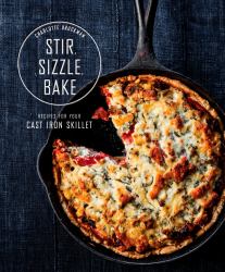 Stir, Sizzle, Bake : Recipes for Your Cast-Iron Skillet: a Cookbook
