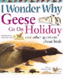 I Wonder Why Geese Go on Holiday and Other Questions about Birds