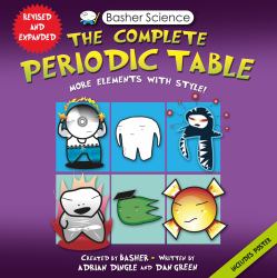 Basher Science: the Complete Periodic Table : All the Elements with Style