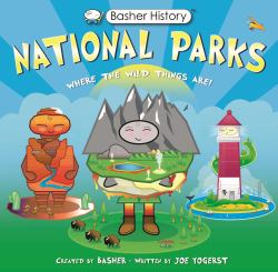 Basher History: National Parks : Where the Wild Things Are!