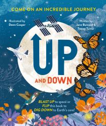 Up and Down : Blast up to Space or Flip This Book to Dig down to the Earth's Core!