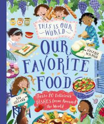 This Is Our World Our Favorite Food : Taste 20 Delicious Dishes from Around the World