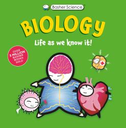 Basher Science: Biology : Life As We Know It