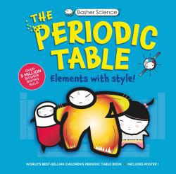 Basher Science: the Complete Periodic Table