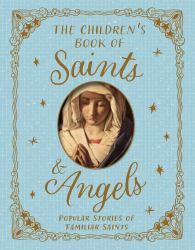 Saints and Angels : Popular Stories of Familiar Saints