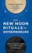 New Moon Rituals for Entrepreneurs 2021 Edition : Design Your Success with Customizable New Moon Rituals for Your Business