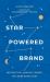 Star Powered Brand : Become the Luminous Leader You Were Born to Be