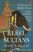 Rebel Sultans: : The Deccan from Khilji to Shivaji Rebel Sultans: : The Deccan from Khilji to Shivaji