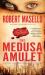 The Medusa Amulet : A Novel of Suspense and Adventure The Medusa Amulet : A Novel of Suspense and Adventure