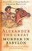 Alexander the Great : Murder in Babylon