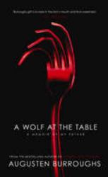 A Wolf at the Table : A Memoir of My Father