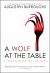 A Wolf at the Table : A Memoir of My Father