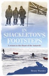 In Shackleton's Footsteps : A Return to the Heart of the Antarctic