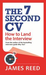 The 7 Second CV : How to Land the Interview