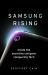 Samsung Rising : Inside the Secretive Company Conquering Tech