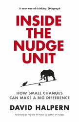 Inside the Nudge Unit : How Small Changes Can Make a Big Difference