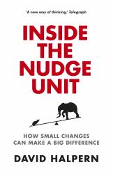 Inside the Nudge Unit : How Small Changes Can Make a Big Difference
