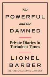 The Powerful and the Damned : Private Diaries in Turbulent Times