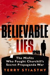Believable Lies : The Misfits Who Fought Churchill's Secret Propaganda War